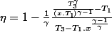 \eta =1-\frac{1}{\gamma }\frac{\frac{T_{3}^{\gamma }}{\left(x.T_{1} \right)^{\gamma -1}}-T_{1}}{T_{3}-T_{1}.x^{\frac{\gamma -1}{\gamma }}}